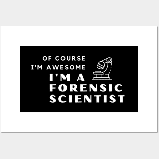 Of Course I'm Awesome, I'm A Forensic Scientist Posters and Art